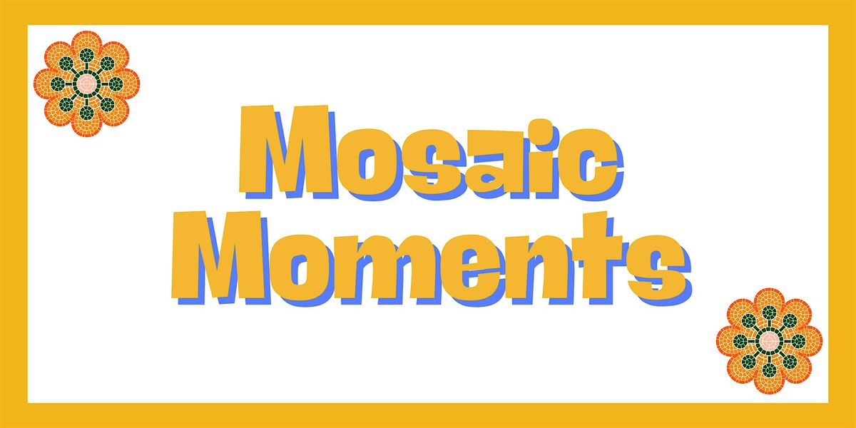 Mosaic Moments, 6 August | Event in Whittier | AllEvents