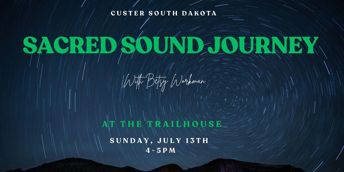 Sacred Sound Journey at the Trailhouse, 13 July | Event in Custer | AllEvents