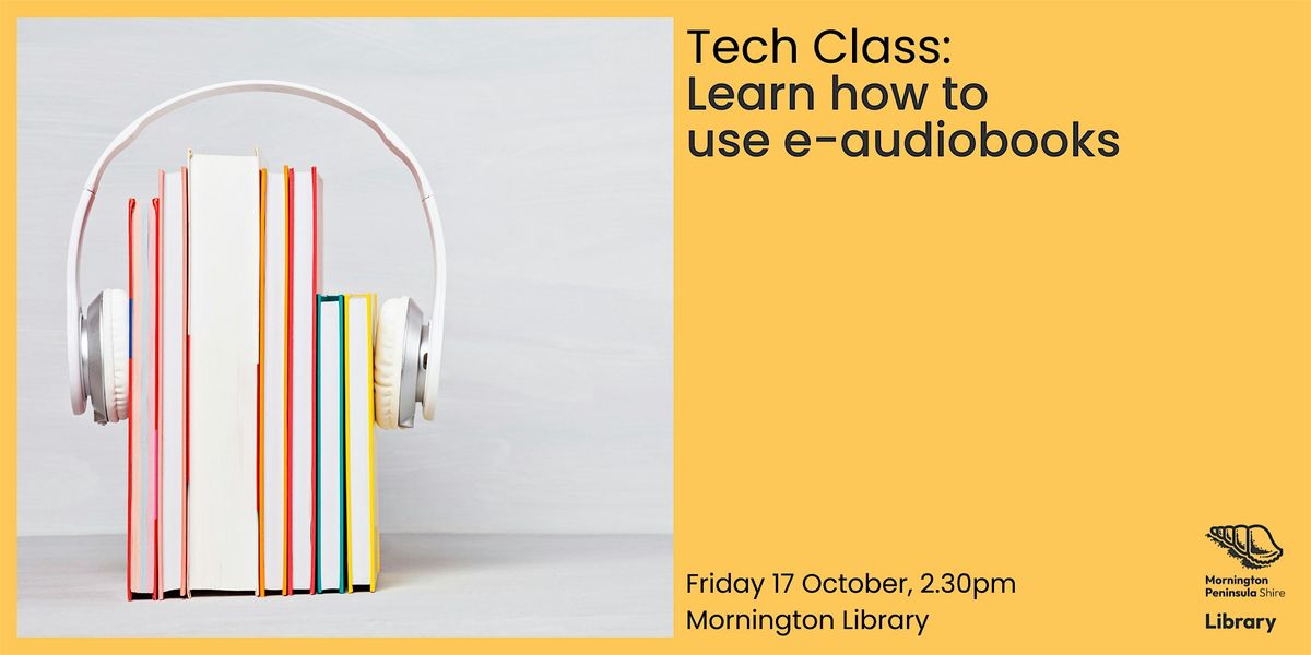 Tech Class: Learn how to use e-audiobooks - Mornington Library, 17 October | Event in Mornington | AllEvents