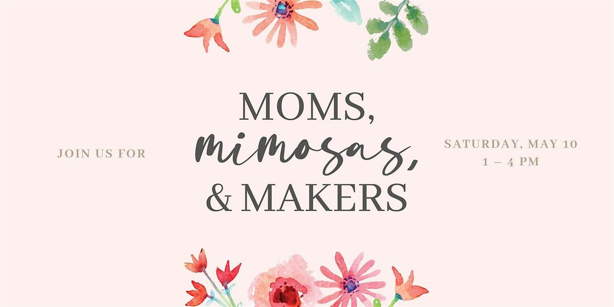 Moms, Mimosas & Makers, 10 May | Event in Essex | AllEvents