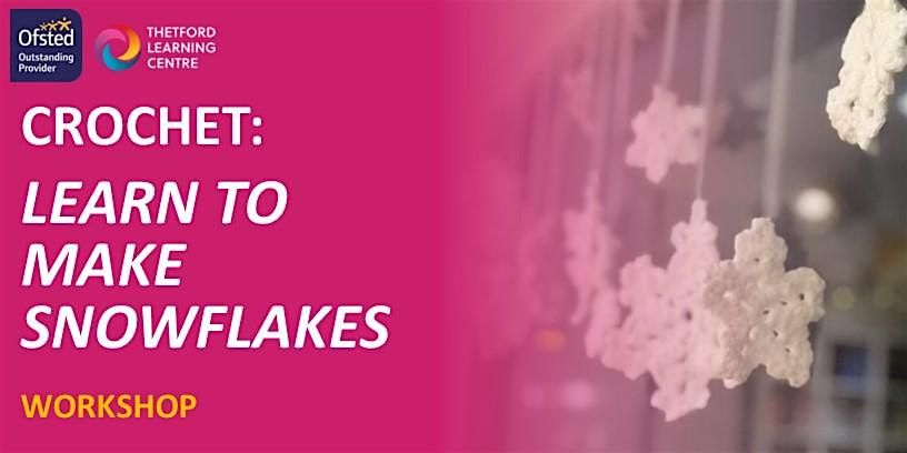 Crochet - Learn to Make Snowflakes Workshop (Thetford), 1 December | Event in Thetford | AllEvents