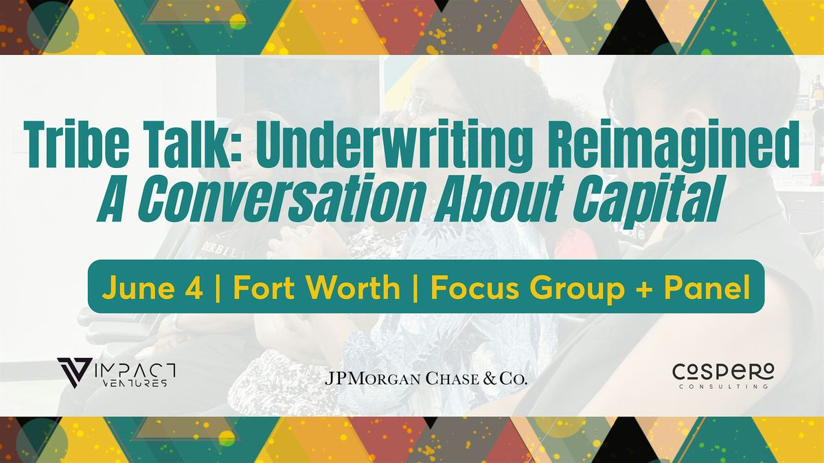 Underwriting Reimagined + Tribe Talk: A Conversation About Capital, 4 June | Event in Fort Worth | AllEvents