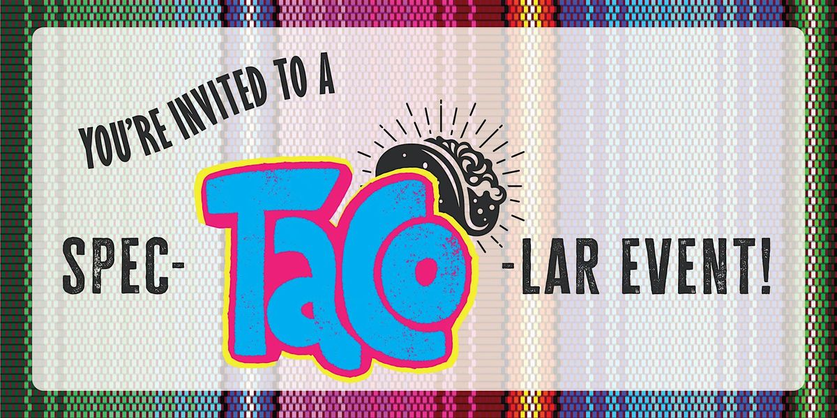 You're Invited to a Spec-taco-lar Event!, 5 May | Event in Austin | AllEvents