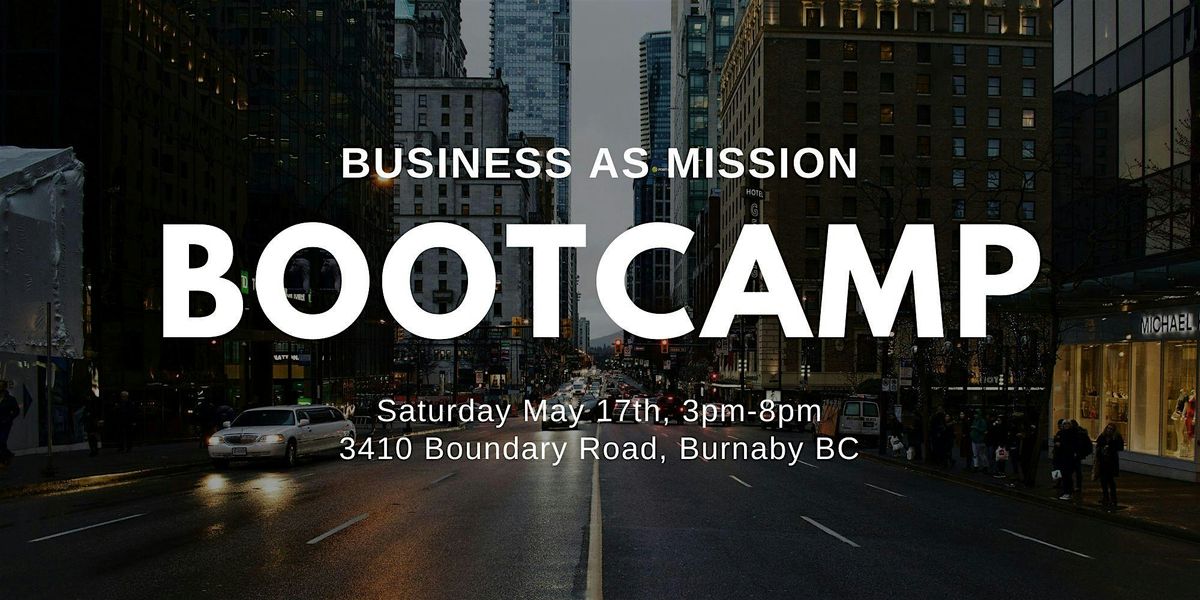 Business As Mission Bootcamp, 17 May | Event in Burnaby | AllEvents