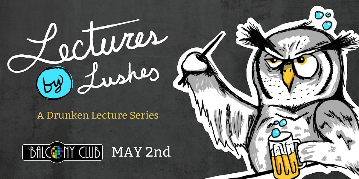 Lectures by Lushes: A Drunken Lecture Series, 14 June | Event in Boise | AllEvents