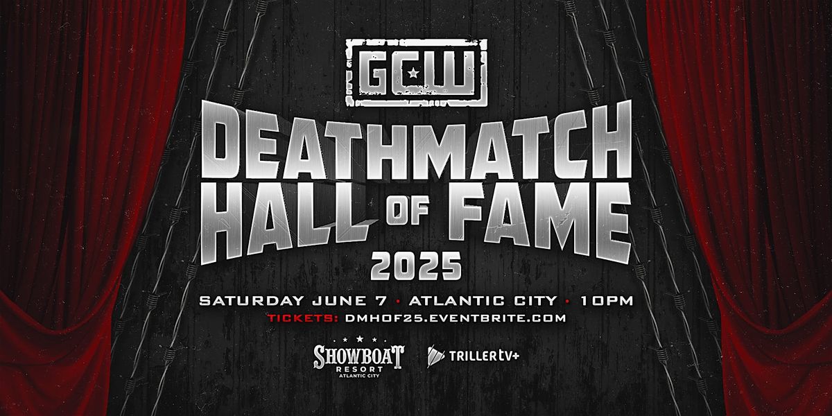 GCW Presents The 2025 Deathmatch Wrestling HALL OF FAME!, 7 June | Event in Atlantic City | AllEvents
