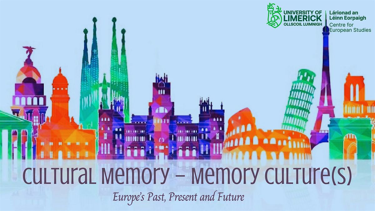 Cultural Memory – Memory Culture(s). Europe’s Past, Present and Future, 9 October | Event in Limerick