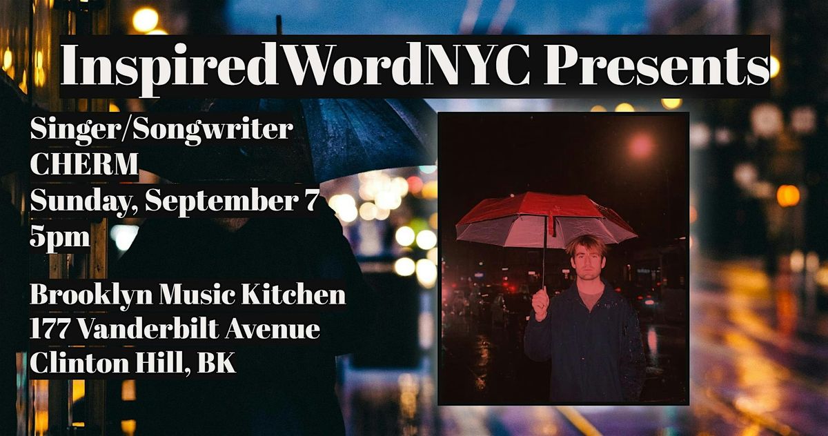 InspiredWordNYC Presents Singer/Songwriter CHERM at Brooklyn Music Kitchen, 7 September | Event in Brooklyn