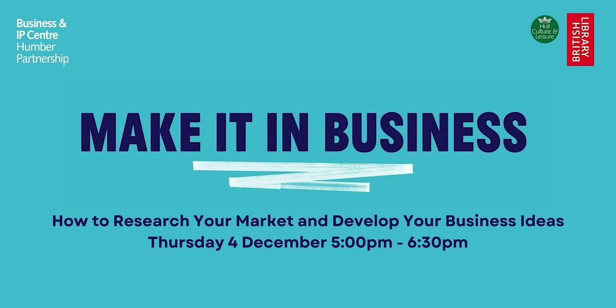 How to Research Your Market and Develop Your Business Ideas, 4 December | Event in Kingston upon Hull | AllEvents