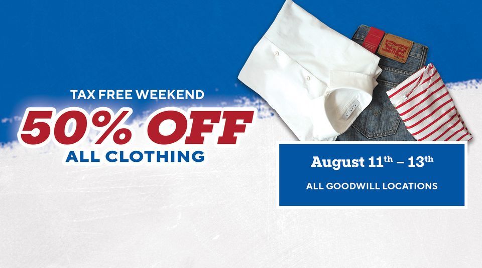 Tax Free Weekend + 50 Off Clothing EventAll Goodwill Locations