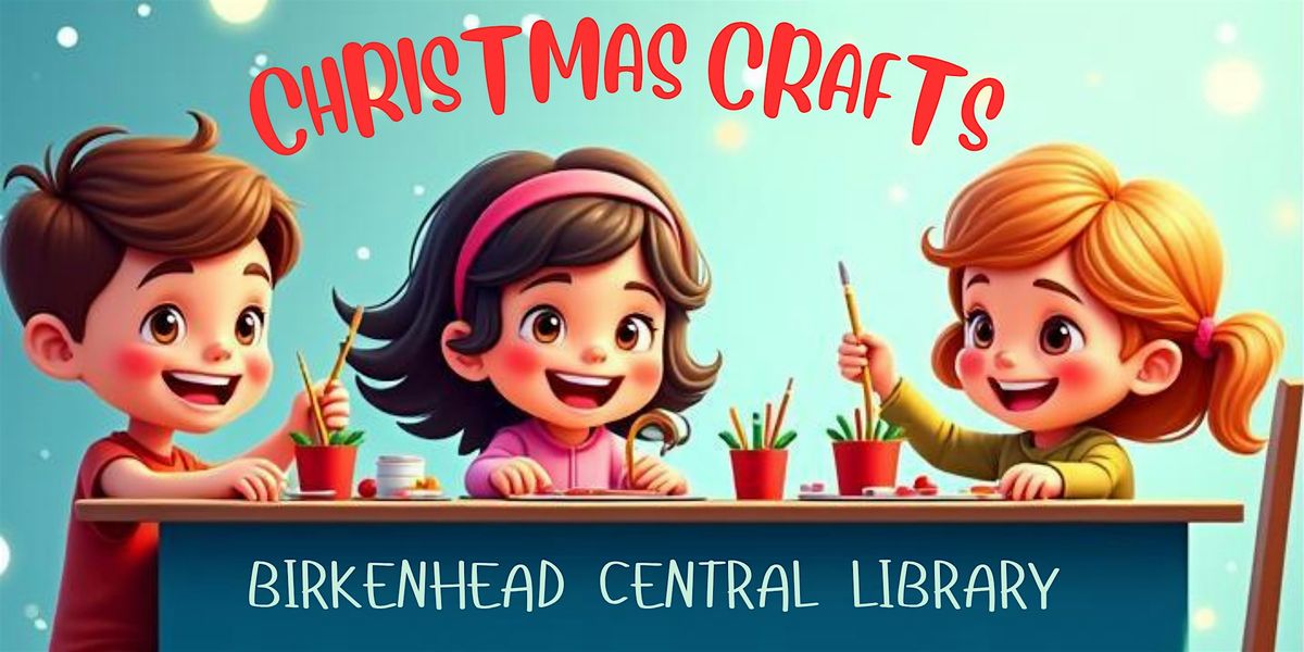 Christmas Crafts at Birkenhead Central Library (Afternoon Session) | Event in Birkenhead | AllEvents