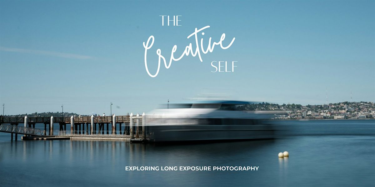 The Creative Self: Exploring Long Exposure Photography, 13 August | Event in Seattle | AllEvents