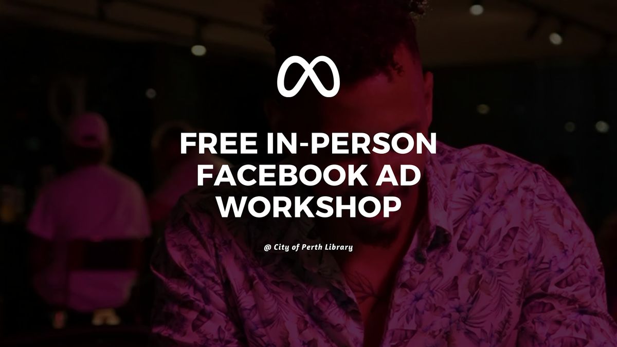 In Person Facebook Ads Workshop | Event in Perth | AllEvents