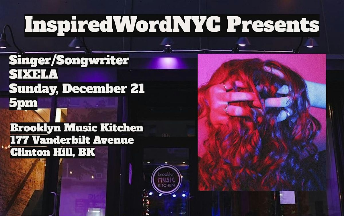 InspiredWordNYC Presents Singer/Songwriter SIXELA at Brooklyn Music Kitchen, 21 December | Event in Brooklyn