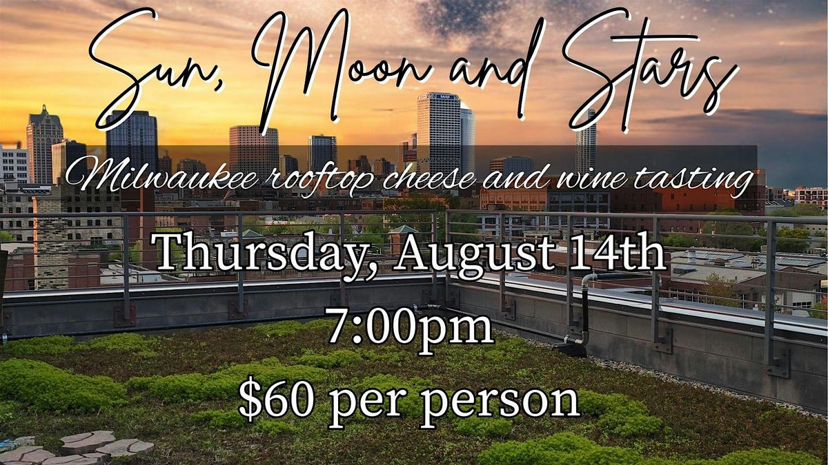 Sun, Moon and Stars: a Rooftop Cheese and Wine Tasting, 14 August | Event in Milwaukee | AllEvents