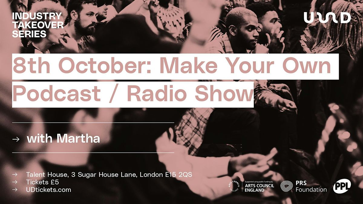 Industry Takeover Series: Make Your Own Podcast/ Radio Show (Workshop), 8 October | Event in London | AllEvents
