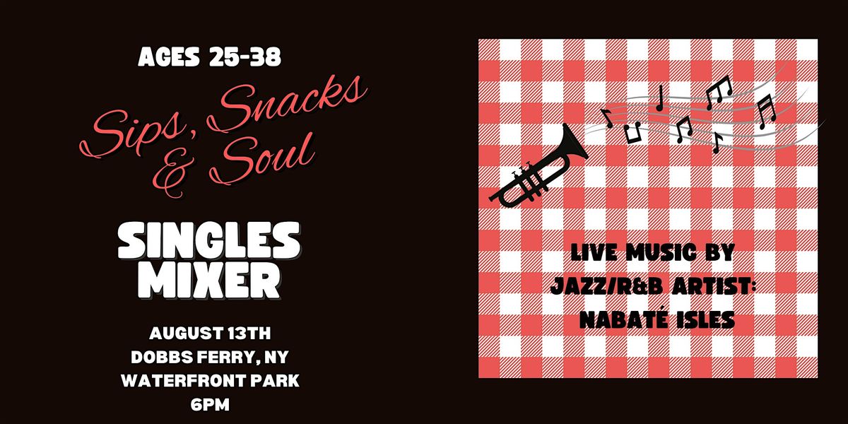 Sips, Snacks & Soul: Singles Mixer (ages 25-38) Dobbs Ferry, NY, 13 August | Event in Dobbs Ferry | AllEvents