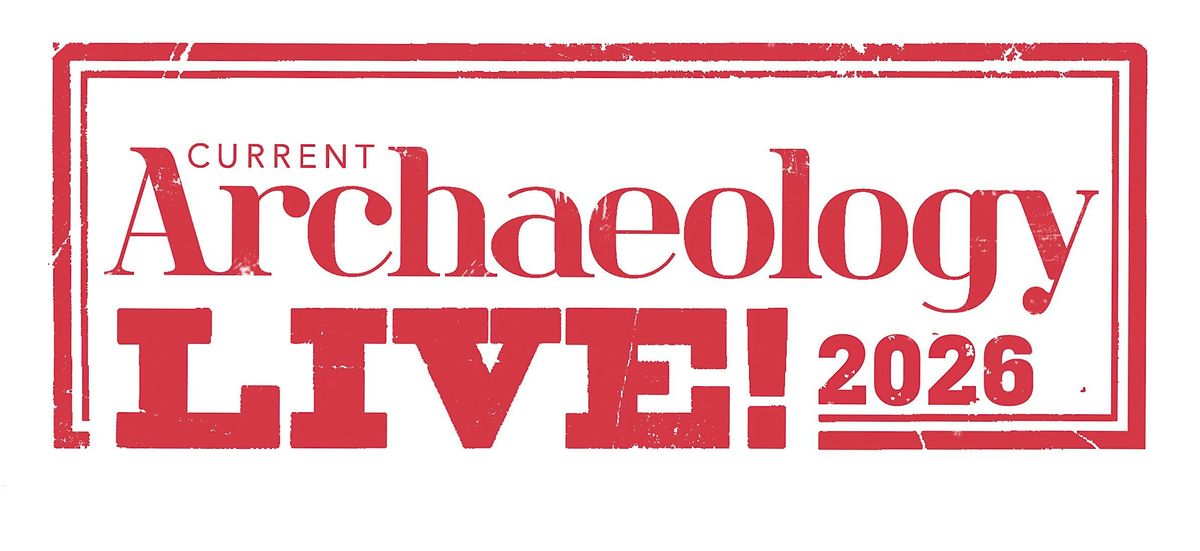 Current Archaeology Live! 2026, 28 February | Event in London | AllEvents