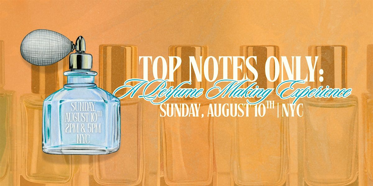 Top Notes Only: Perfume Making Experience, 10 August | AllEvents