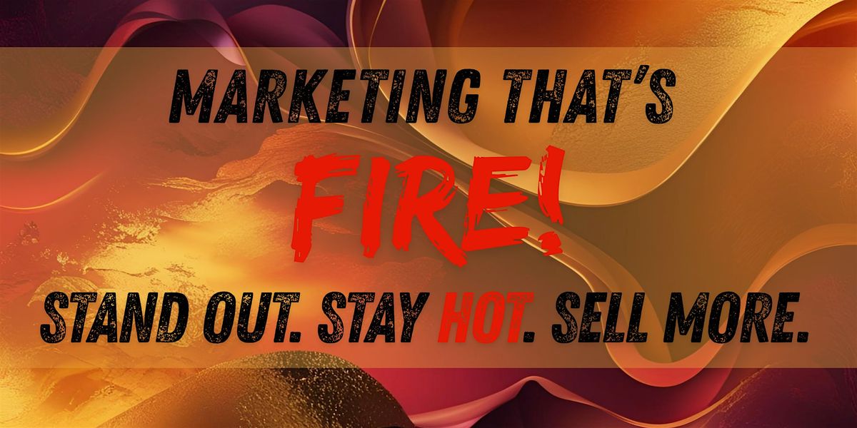 Marketing that's Fire:  Stand Out. Stay Hot. Sell More, 17 September | Event in Bellevue | AllEvents
