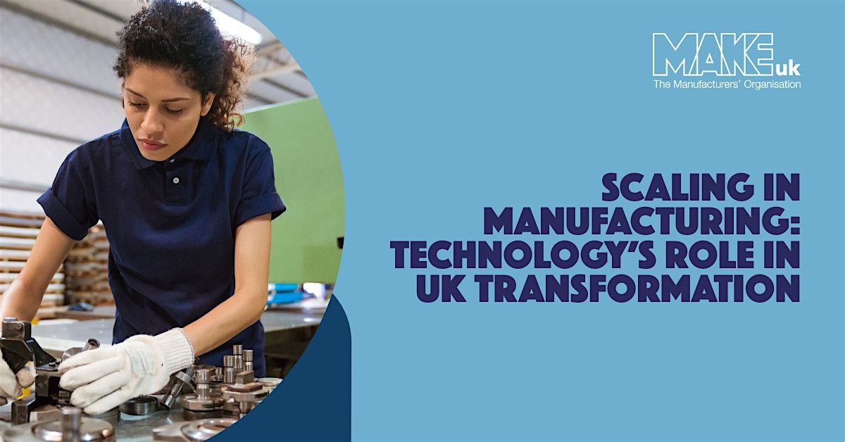 Scaling in Manufacturing: Technology’s Role in UK Transformation, 16 October | Event in Birmingham | AllEvents