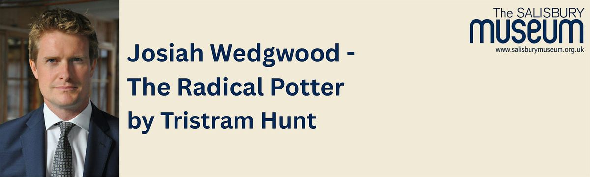 Josiah Wedgwood -  The Radical Potter by Tristram Hunt, 3 December | Event in Salisbury | AllEvents