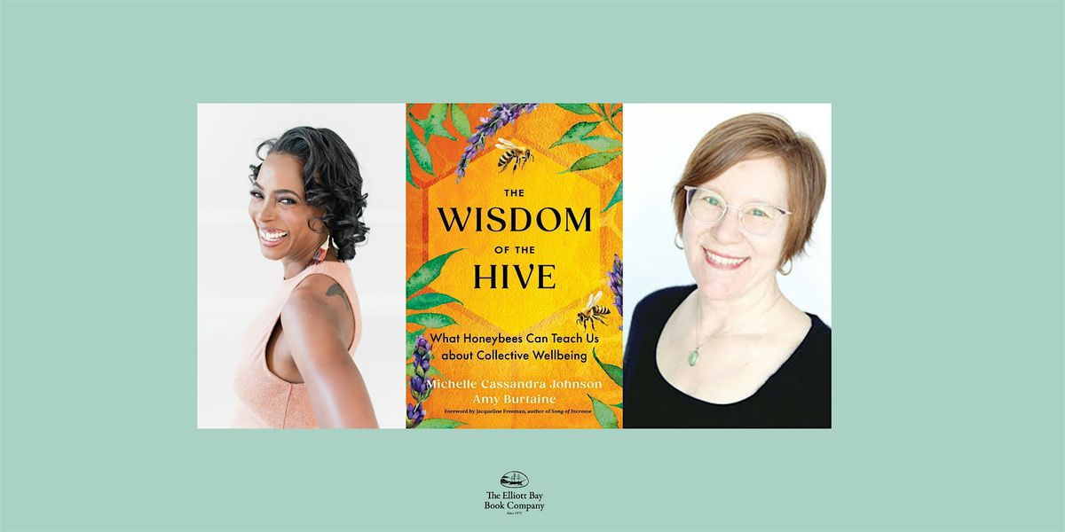 Michelle Cassandra Johnson & Amy Burtaine, THE WISDOM OF THE HIVE, 4 June | Event in Seattle | AllEvents