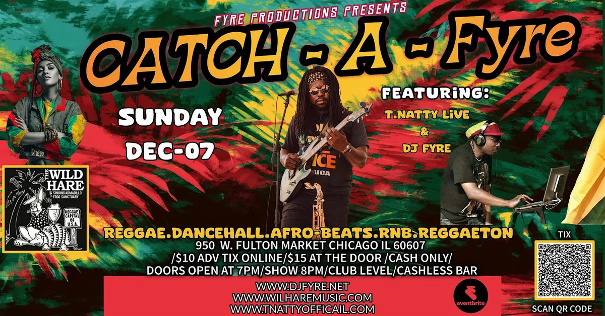 Catch -A- Fyre with T.Natty Live & DJ Fyre at The WildHare, 7 December | Event in Chicago | AllEvents