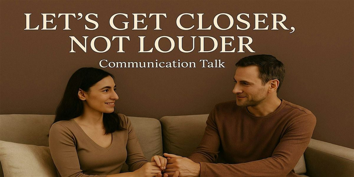 Let's Get Closer-Not Louder: Communication Talk, 2 September | Event in San Antonio | AllEvents
