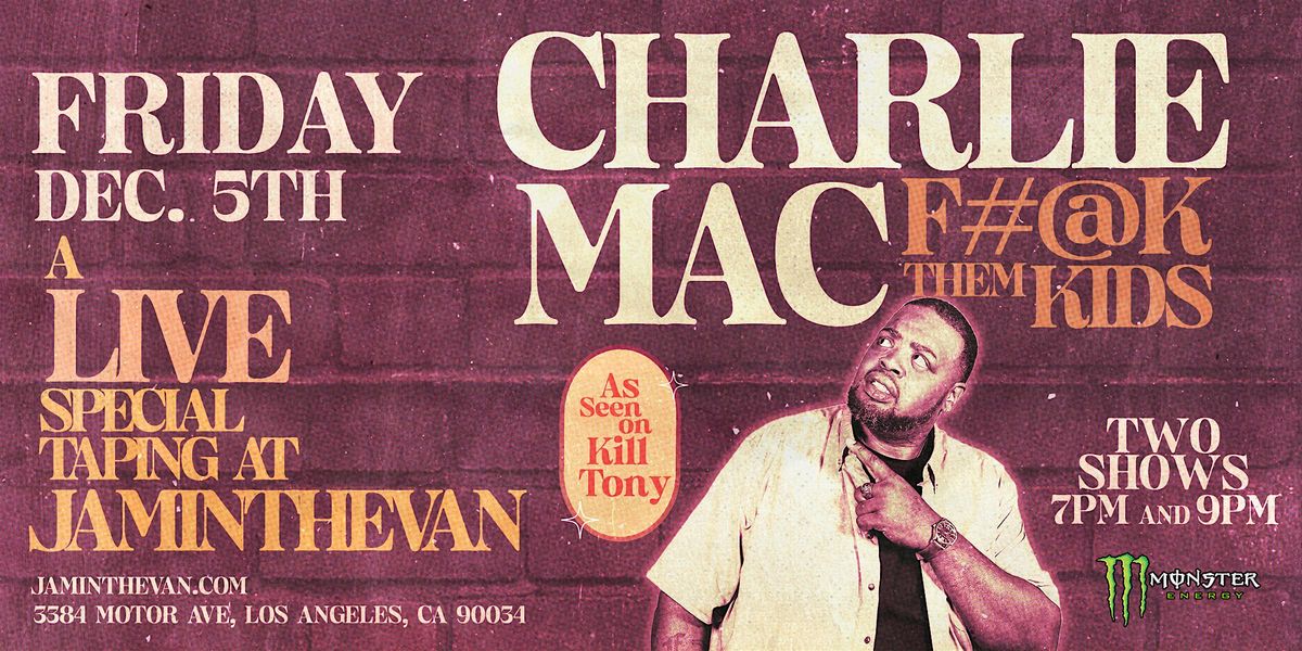 Special Taping: Charlie Mac: As Seen on K*ll Tony - EARLY SHOW, 5 December | Event in Los Angeles | AllEvents