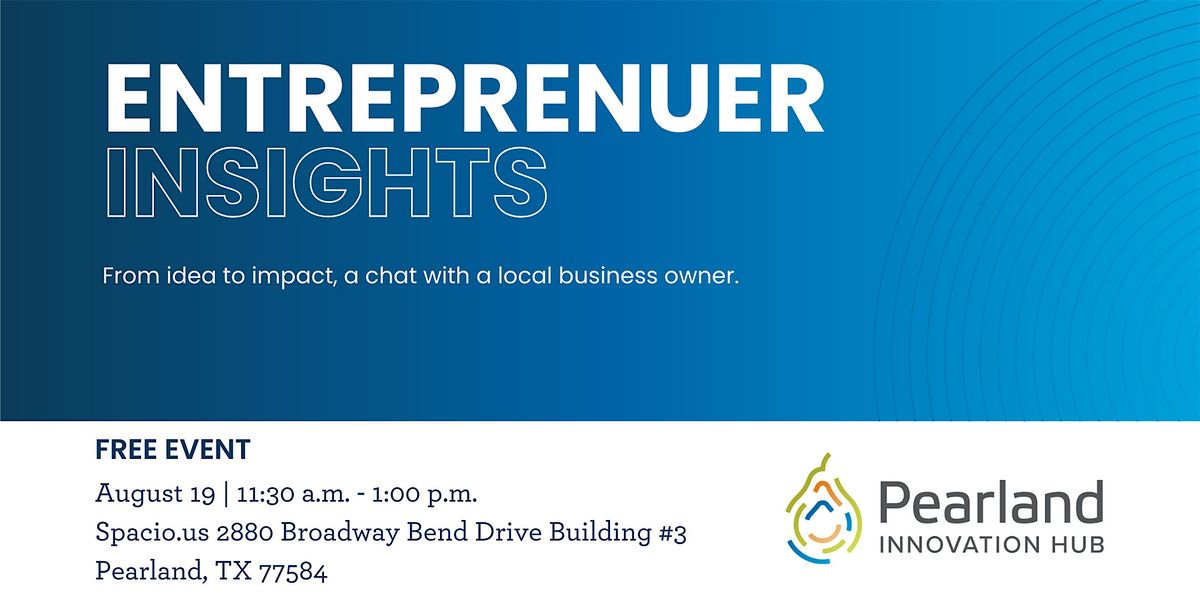 Entrepreneur Insights: From Idea to Impact, 19 August | Event in Pearland | AllEvents