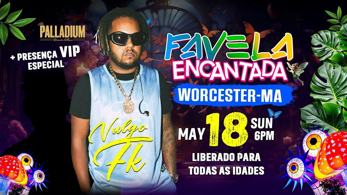 VULGO FK x FAVELA ENCANTADA | ALL AGES @ PALLADIUM | MAY 18 SUNDAY | Event in Worcester | AllEvents