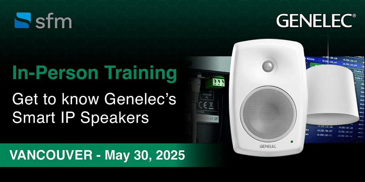 Genelec Training: Get to know Genelec’s Smart IP Speakers, 30 May | Event in Burnaby | AllEvents
