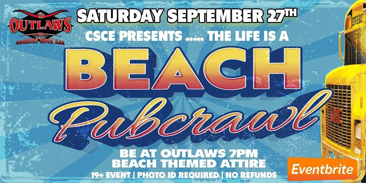 Outlaws &  CSCE  present the life's a BEACH Pubcrawl, 27 September | Event in Saskatoon | AllEvents