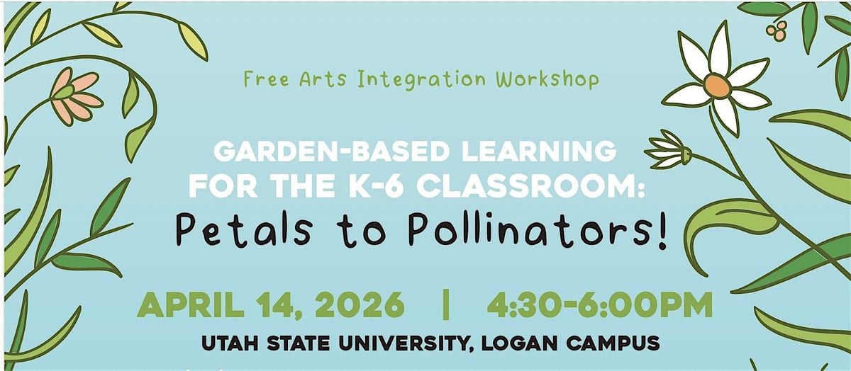 Garden-Based Learning for the K-6 Classroom: Petals to Pollinators!, 14 April | Event in Logan | AllEvents