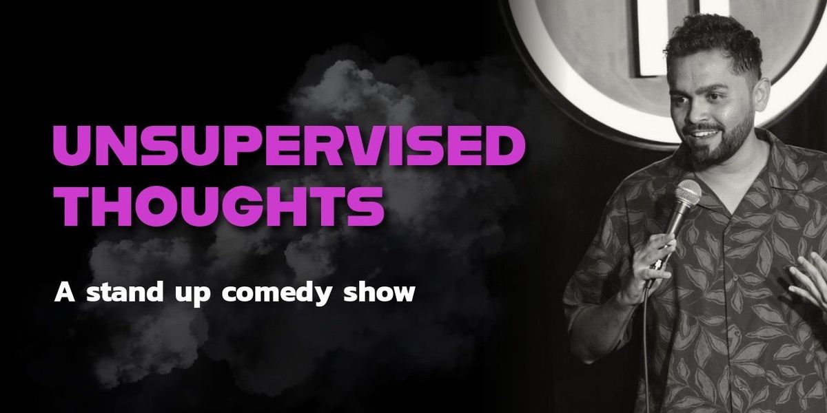 Unsupervised Thoughts-Standup Comedy Show by Omkar