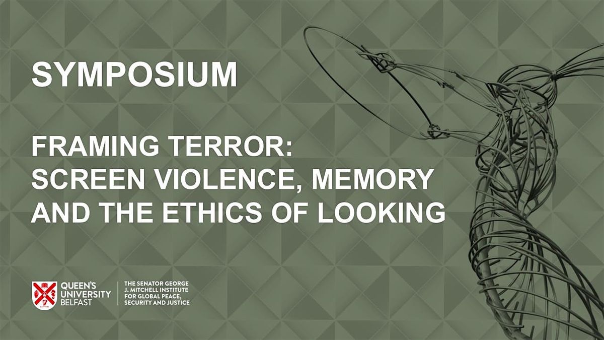Framing Terror: Screen Violence, Memory, and the Ethics of Looking, 20 May | Event in Belfast | AllEvents
