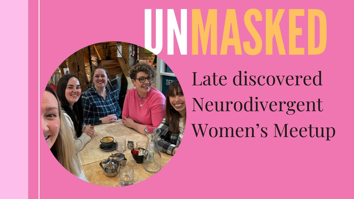 Unmasked- Late- discovered Neurodivergent Women’s Meet-up
