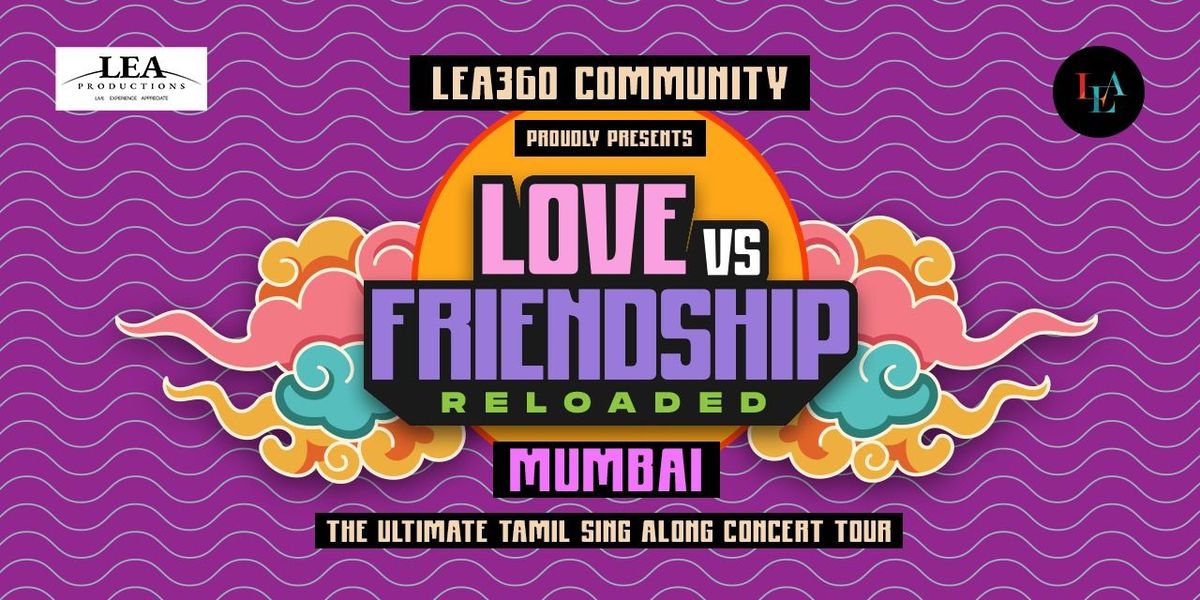 LOVE vs FRIENDSHIP by LEA I MUMBAI