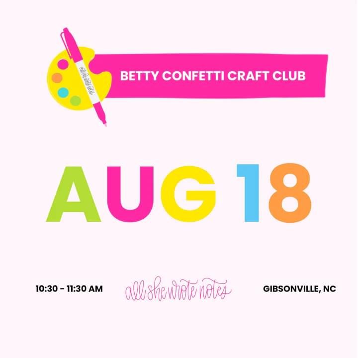 Betty Confetti Craft Club , All She Wrote Notes, Gibsonville, August 18
