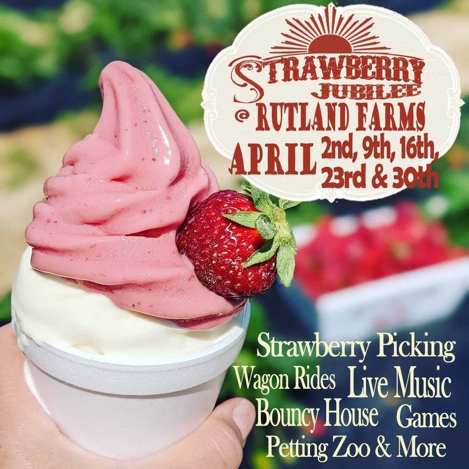 Strawberry Jubilee at Rutland Farms April 2nd, 2022, Rutland Farms