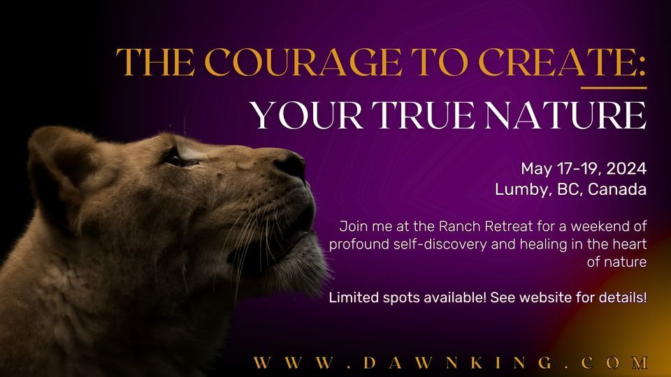 Ranch Retreat: The Courage to Create, Your True Nature, Lumby, B.C, May