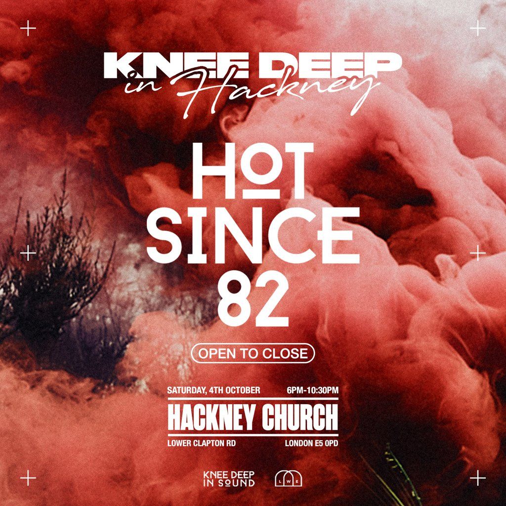 Knee Deep In Hackney: Hot Since 82, 4 October | Event in London | AllEvents