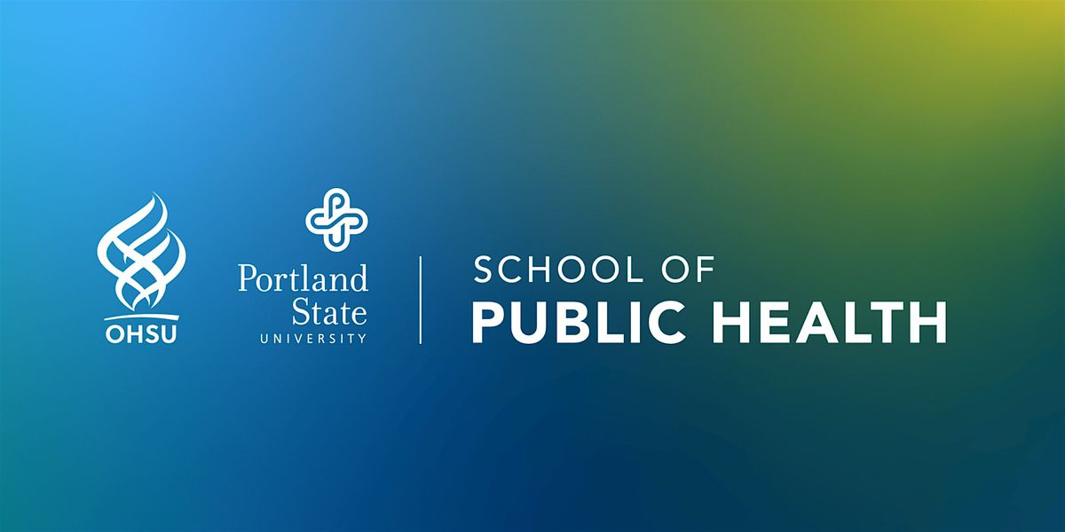 OHSU-PSU School of Public Health Grand Rounds, Joseph R. Robertson ...