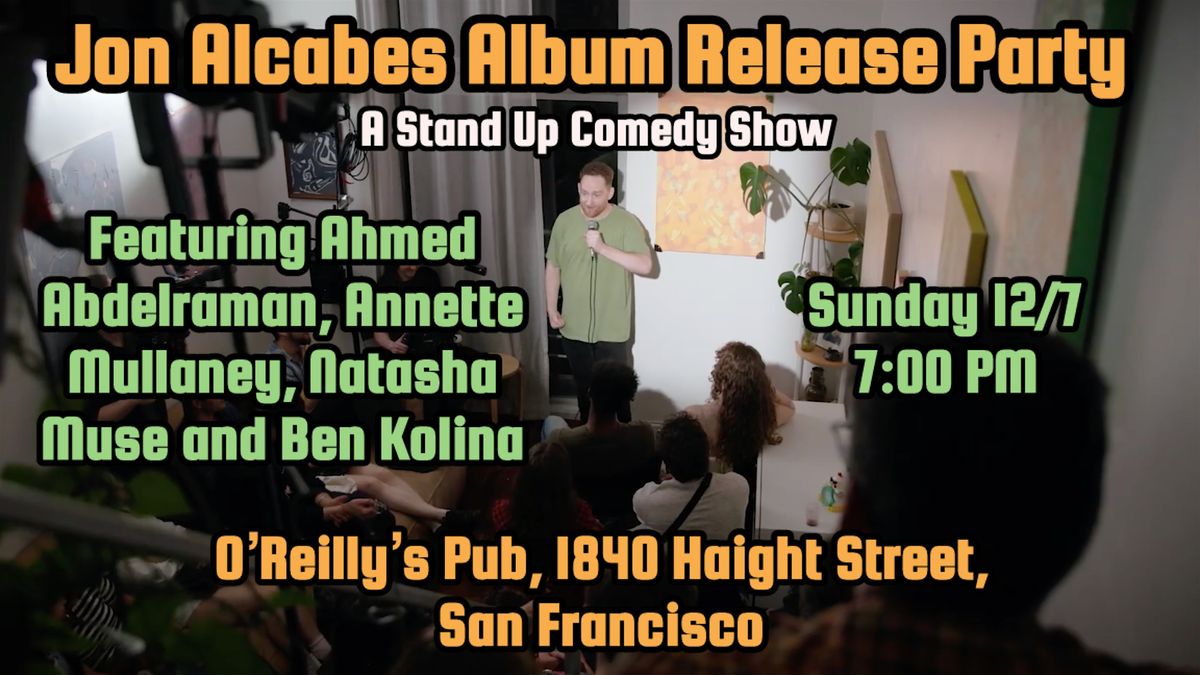 JON ALCABES ALBUM RELEASE PARTY | A STAND UP COMEDY SHOW!, 7 December | Event in san francisco | AllEvents