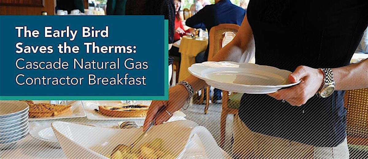 The Early Bird Saves the Therms: Cascade Natural Gas Contractor Breakfast | Event in Wenatchee | AllEvents