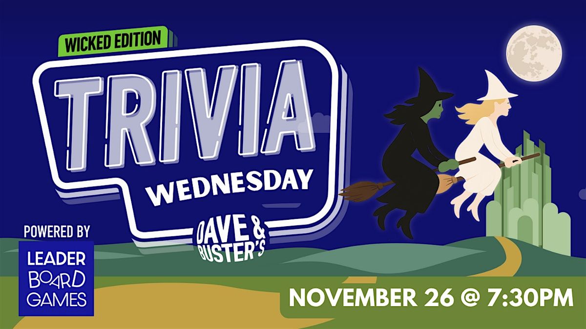 WICKED Theme Trivia | Dave & Buster's - Capitol Heights MD 730p WED 11/26 | Event in Capitol Heights | AllEvents