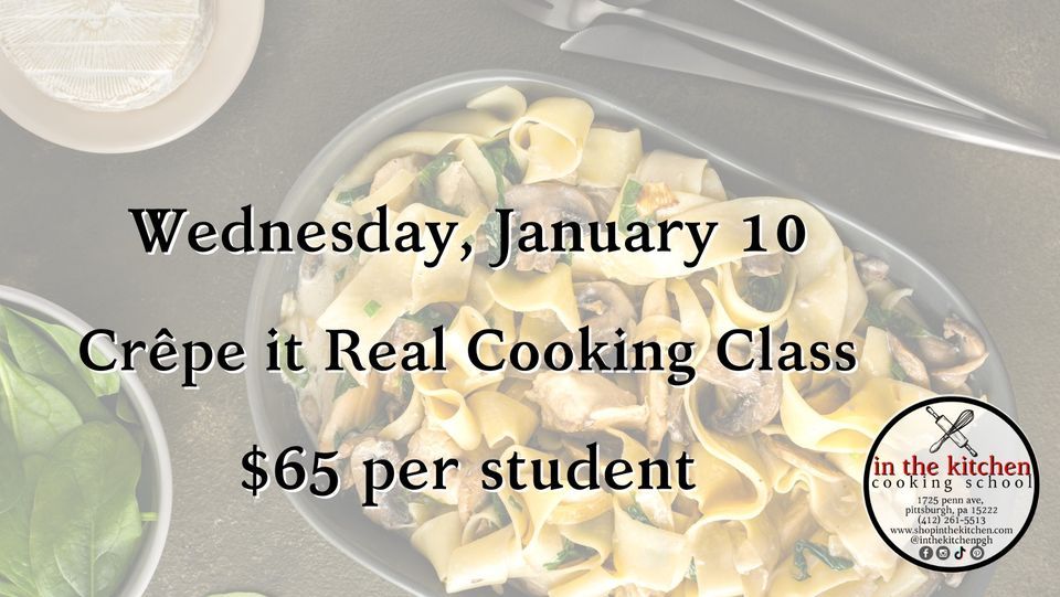 Crêpe it Real Cooking Class, In The Kitchen, Pittsburgh, 10 January ...