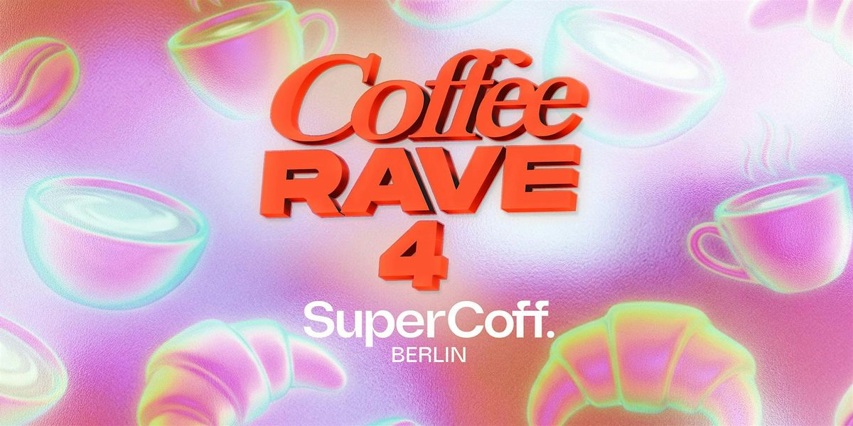 COFFEE RAVE 4 x SUPERCOFF. BERLIN – Dance, Espresso & Daylight Energy ...
