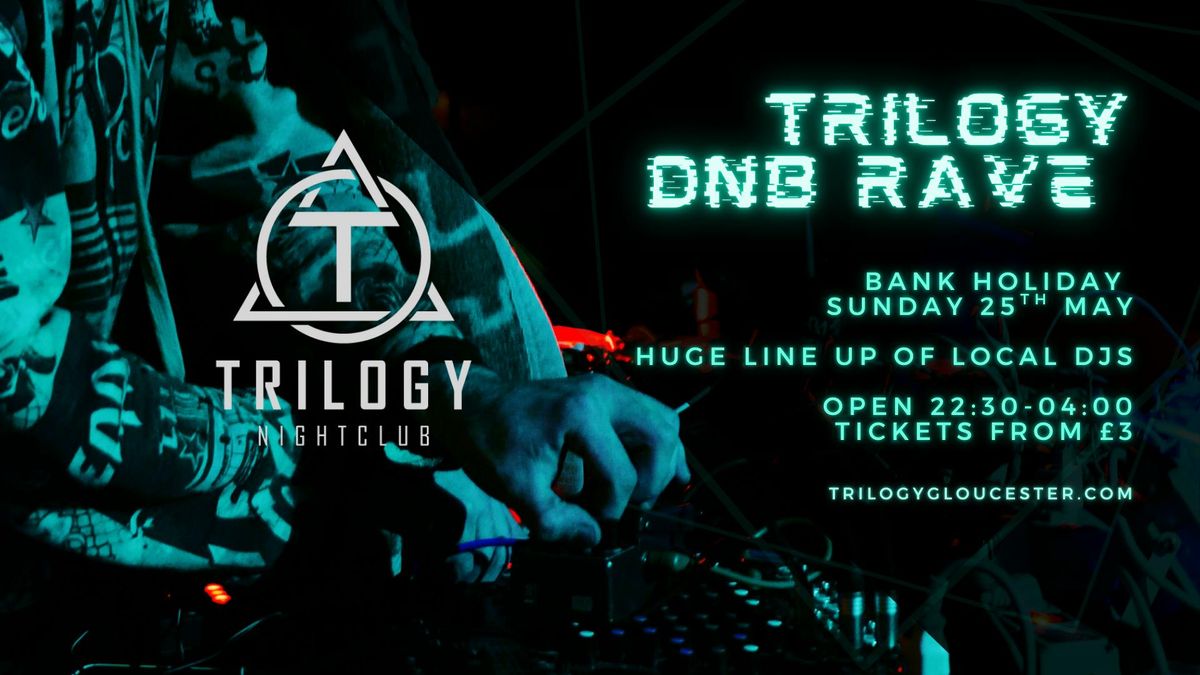 TRILOGY DNB RAVE - BANK HOLIDAY SPEICAL, 25 May | Event in Gloucester | AllEvents